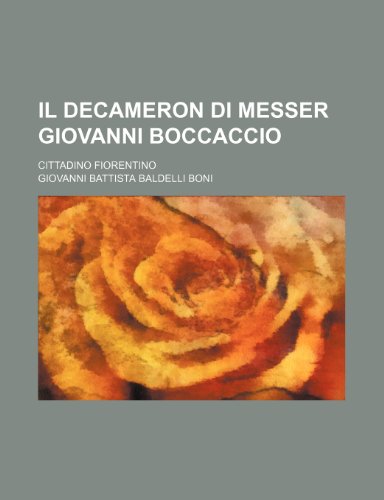 Il Decameron Di Messer Giovanni Boccaccio (1); Cittadino Fiorentino (9781235348204) by Boni, Giovanni Battista Baldelli