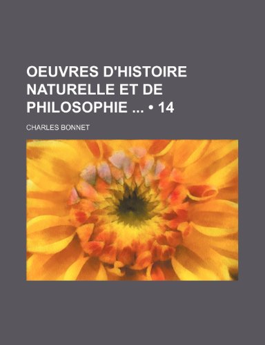 Oeuvres D'histoire Naturelle et de Philosophie (14) (9781235348426) by Bonnet, Charles