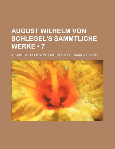August Wilhelm Von Schlegel's Sammtliche Werke (7 ) (9781235349843) by Schlegel, August Wilhelm Von