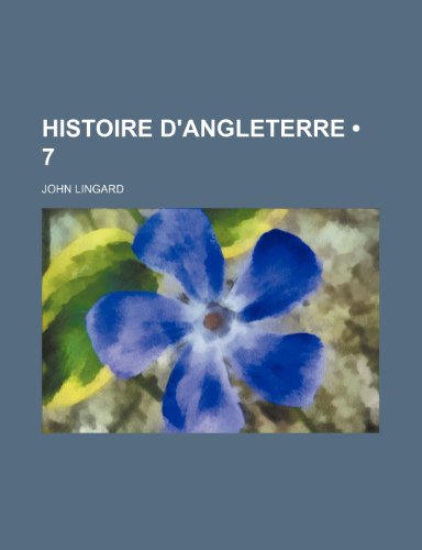 Histoire D'angleterre (7) (9781235351587) by Lingard, John