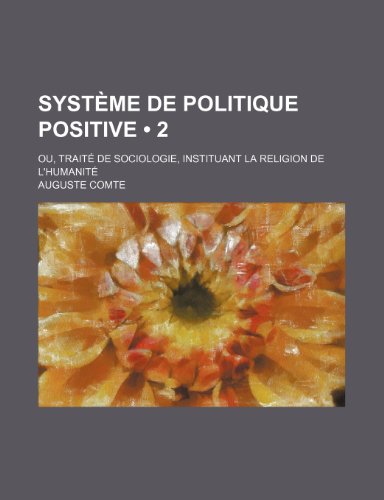 9781235353024: Systeme de Politique Positive (2); Ou, Traite de Sociologie, Instituant La Religion de L'Humanite