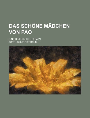 Das Schone Madchen Von Pao; Ein Chinesischer Roman (9781235353574) by Bierbaum, Otto Julius