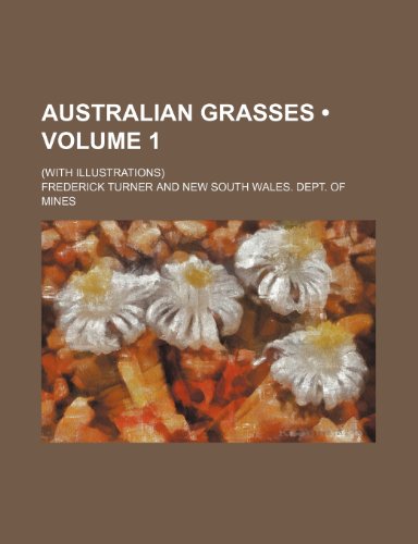 Australian Grasses (Volume 1); (With Illustrations) (9781235357084) by Turner, Frederick