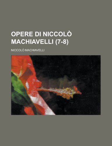 Opere Di Niccol Machiavelli (7-8) (9781235359354) by Machiavelli, Niccolo