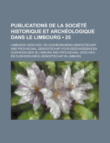 9781235360404: Publications de La Societe Historique Et Archeologique Dans Le Limbourg (25)