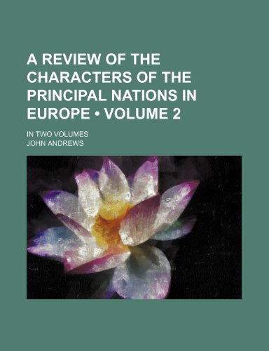 A Review of the Characters of the Principal Nations in Europe (Volume 2); In Two Volumes (9781235362125) by Andrews, John