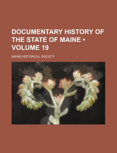 Documentary History of the State of Maine (Volume 19) (9781235367229) by Society, Maine Historical