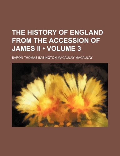 The History of England From the Accession of James Ii (Volume 3) (9781235368912) by Macaulay, Baron Thomas Babington
