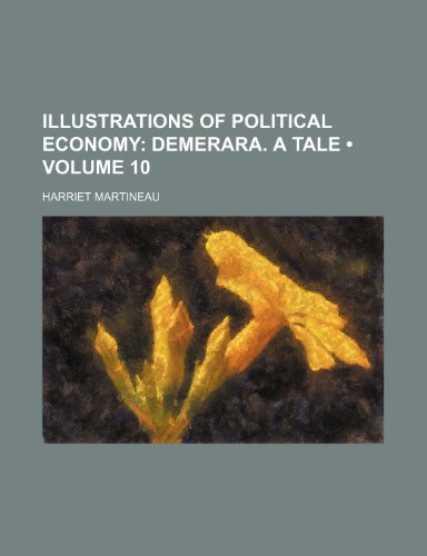 Illustrations of Political Economy (Volume 10); Demerara. a Tale (9781235369025) by Martineau, Harriet