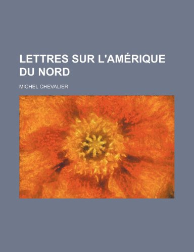 Lettres Sur L'amÃ©rique Du Nord (9781235372346) by Chevalier, Michel