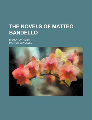 The Novels of Matteo Bandello; Bishop of Agen (9781235374067) by Bandello, Matteo