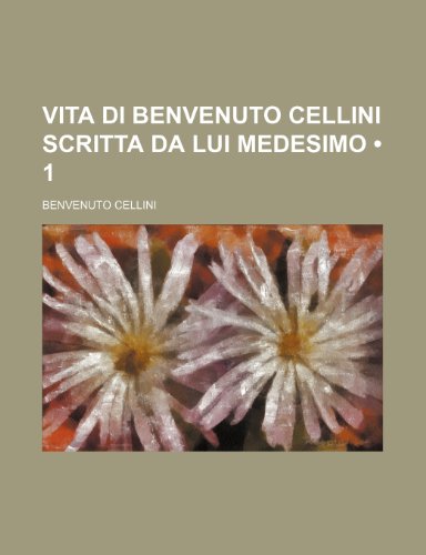 9781235375071: Vita Di Benvenuto Cellini Scritta Da Lui Medesimo (1)