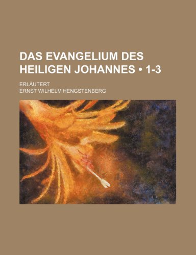 Das Evangelium Des Heiligen Johannes (1-3); ErlÃ¤utert (9781235375248) by Hengstenberg, Ernst Wilhelm