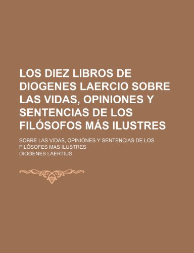 Los diez libros de Diogenes Laercio sobre las vidas, opiniones y sentencias de los filÃ³sofos mÃ¡s ilustres (1) (9781235375873) by Laertius, Diogenes