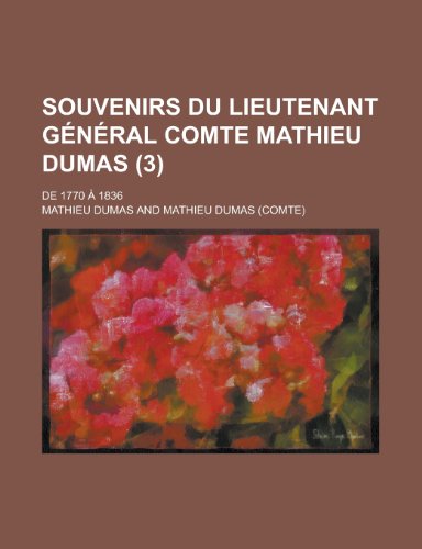 Souvenirs Du Lieutenant G N Ral Comte Mathieu Dumas (3); de 1770 1836 (9781235378096) by Dumas, Mathieu
