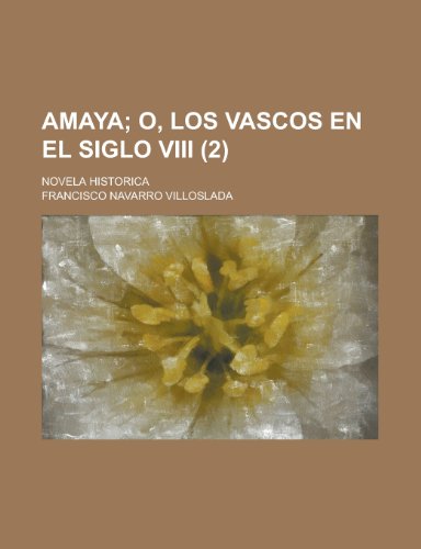 9781235379116: Amaya (2); O, Los Vascos En El Siglo VIII. Novela Historica