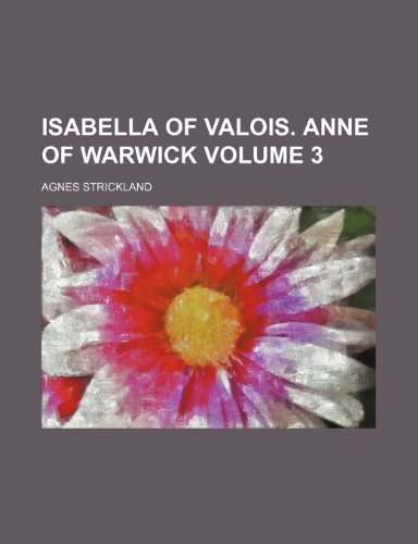 9781235380532: Isabella of Valois. Anne of Warwick Volume 3