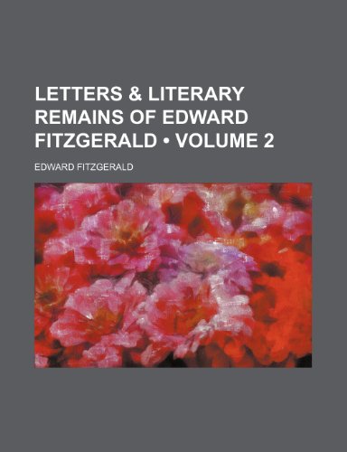 Letters & Literary Remains of Edward Fitzgerald (Volume 2) (9781235386176) by Fitzgerald, Edward