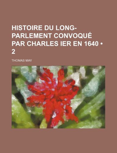 9781235394577: Histoire Du Long-Parlement Convoqu par Charles Ier En 1640 (2)