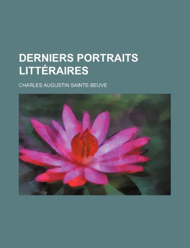 Derniers Portraits LittÃ©raires (9781235400919) by Sainte-Beuve, Charles Augustin