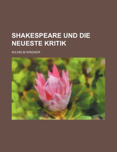 Shakespeare Und Die Neueste Kritik (9781235401572) by WÃ¤gner, Wilhelm