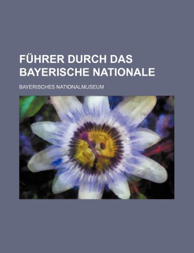 Fuhrer Durch Das Bayerische Nationale (9781235402838) by Nationalmuseum, Bayerisches