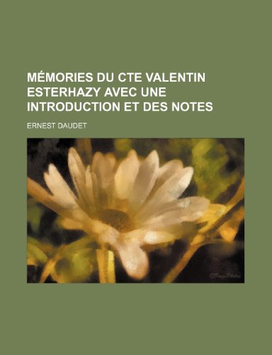 Memories Du Cte Valentin Esterhazy Avec Une Introduction Et Des Notes (9781235406140) by Daudet, Ernest