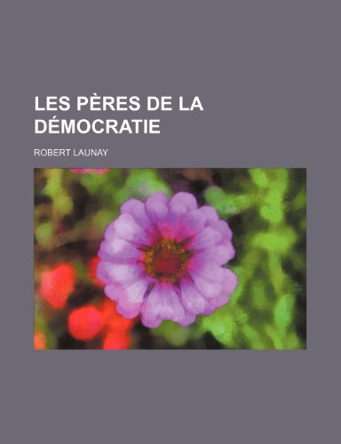 Les Peres de La Democratie (9781235410406) by Launay, Robert