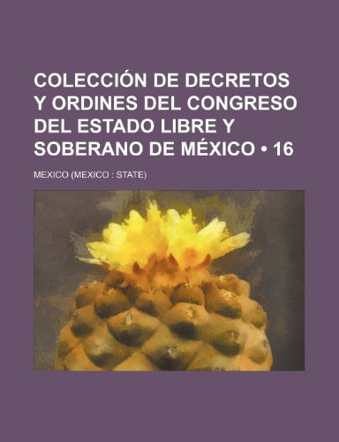 Coleccion de Decretos y Ordines del Congreso del Estado Libre y Soberano de Mexico (16) (9781235411205) by Mexico, Sec