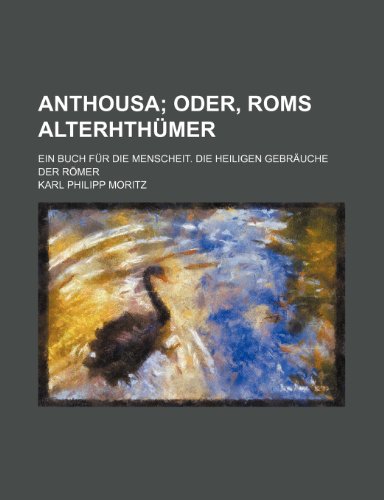 Anthousa; Oder, ROMs Alterhthumer (9781235411243) by Moritz, Karl Philipp