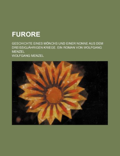 Furore; Geschichte Eines MÃ¶nchs Und Einer Nonne Aus Dem DreissigjÃ¤hrigen Kriege. Ein Roman Von Wolfgang Menzel (9781235412912) by Menzel, Wolfgang
