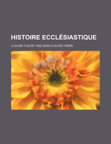Histoire EcclÃ©siastique (5) (9781235412950) by Fleury, Claude