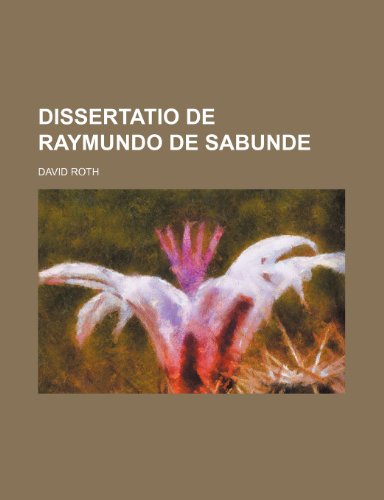 Dissertatio de Raymundo de Sabunde (9781235414565) by Roth, David