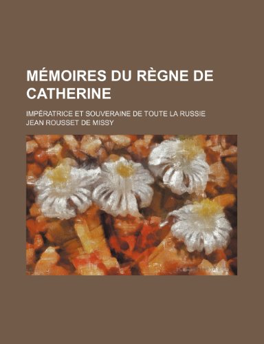 Beispielbild fr Memoires Du Regne de Catherine; Imperatrice Et Souveraine de Toute La Russie zum Verkauf von Buchpark
