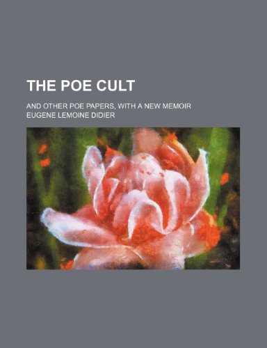 The Poe Cult; And Other Poe Papers, With a New Memoir (9781235424304) by Didier, Eugene Lemoine