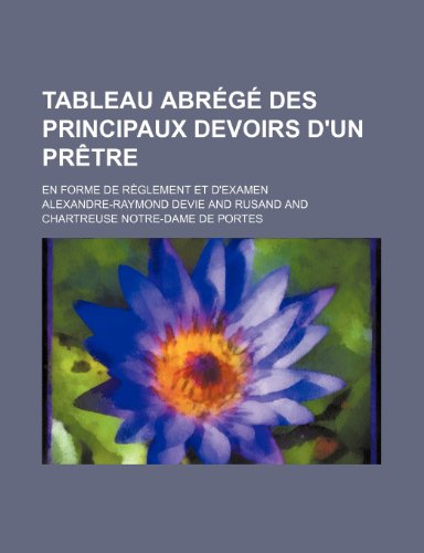 9781235430015: Tableau Abrege Des Principaux Devoirs D'Un Pretre; En Forme de Reglement Et D'Examen