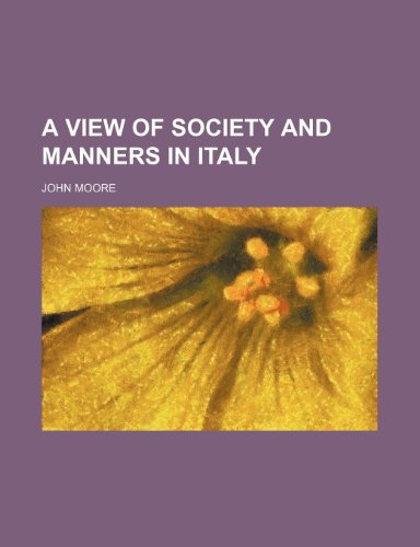 A View of Society and Manners in Italy (9781235430435) by Moore, John