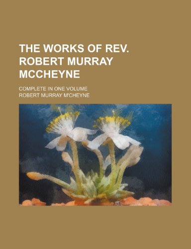 The Works of Rev. Robert Murray Mccheyne; Complete in One Volume (9781235435355) by M'cheyne, Robert Murray