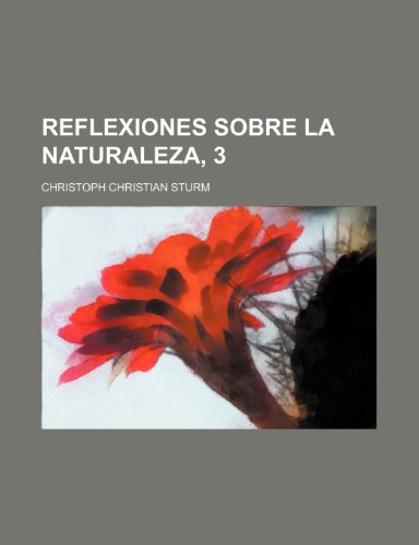 Reflexiones Sobre La Naturaleza, 3 (9781235438622) by Sturm, Christoph Christian