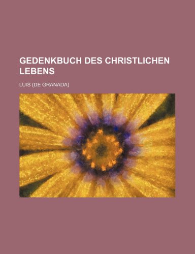 Gedenkbuch Des Christlichen Lebens (9781235445200) by Luis