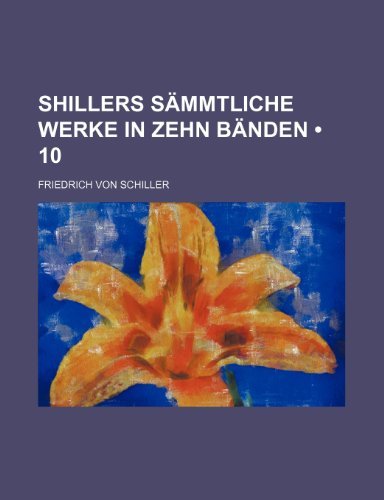 Shillers Sammtliche Werke in Zehn Banden (10) (9781235454851) by Schiller, Friedrich Von