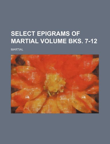 Select epigrams of Martial Volume bks. 7-12 (9781235461804) by Marcus Valerius Martialis