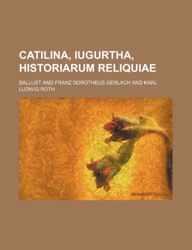 Catilina, Iugurtha, Historiarum Reliquiae (9781235465819) by Sallust