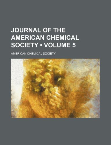 Journal of the American Chemical Society (Volume 5) (9781235467011) by Society, American Chemical