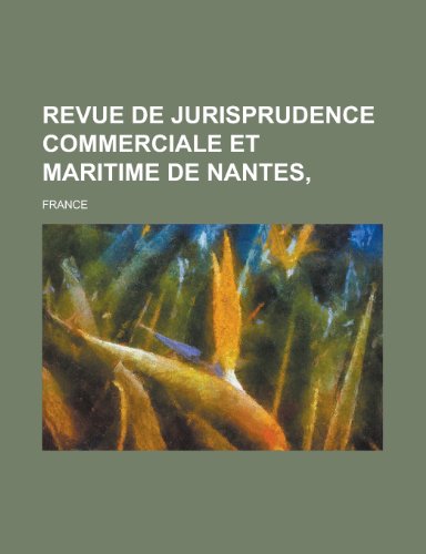 Revue de Jurisprudence Commerciale Et Maritime de Nantes, (9781235471360) by France