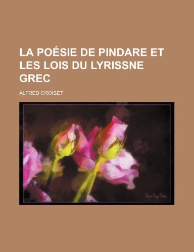 La Poesie de Pindare Et Les Lois Du Lyrissne Grec (9781235472633) by Croiset, Alfred