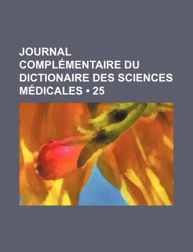 Journal ComplÃ©mentaire Du Dictionaire Des Sciences MÃ©dicales (25) (9781235473005) by Groupe, Livres