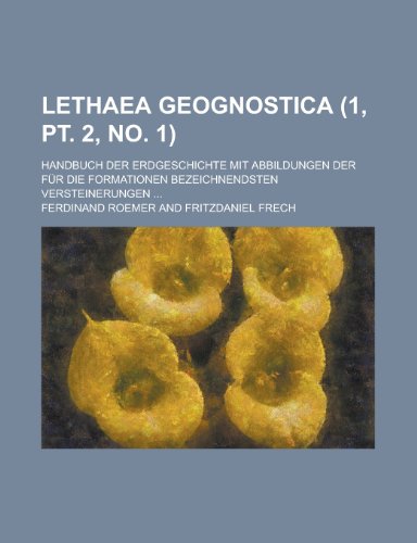 Lethaea Geognostica; Handbuch Der Erdgeschichte Mit Abbildungen Der Fur Die Formationen Bezeichnendsten Versteinerungen . (1, PT. 2, No. 1) - Roemer, Ferdinand