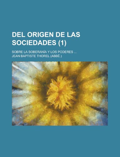 9781235475719: del Origen de Las Sociedades; Sobre La Soberania y Los Poderes ... (1 )