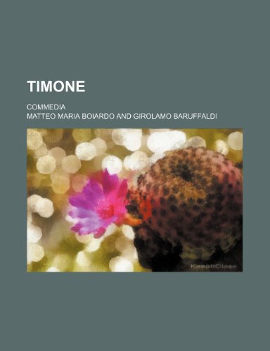 Timone; Commedia (9781235475801) by Boiardo, Matteo Maria